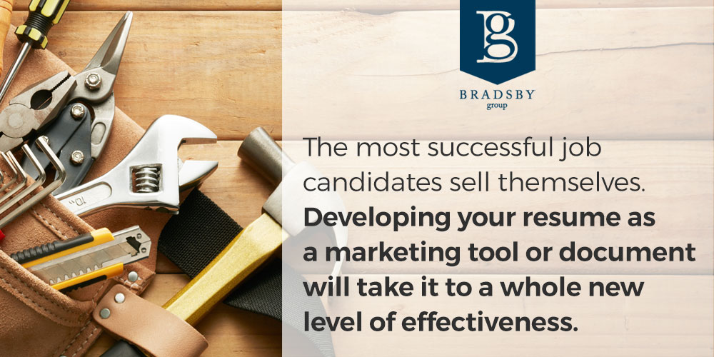 - Bradsby Group The most successful job candidates sell themselves. Developing your resume as a marketing tool or document will take it to a whole new level of effectiveness.