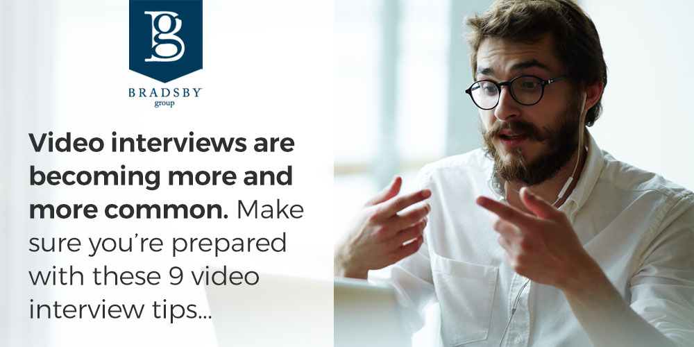 - Bradsby Group Video interviews are becoming more and more common. Make sure you’re prepared with these 9 video interview tips...