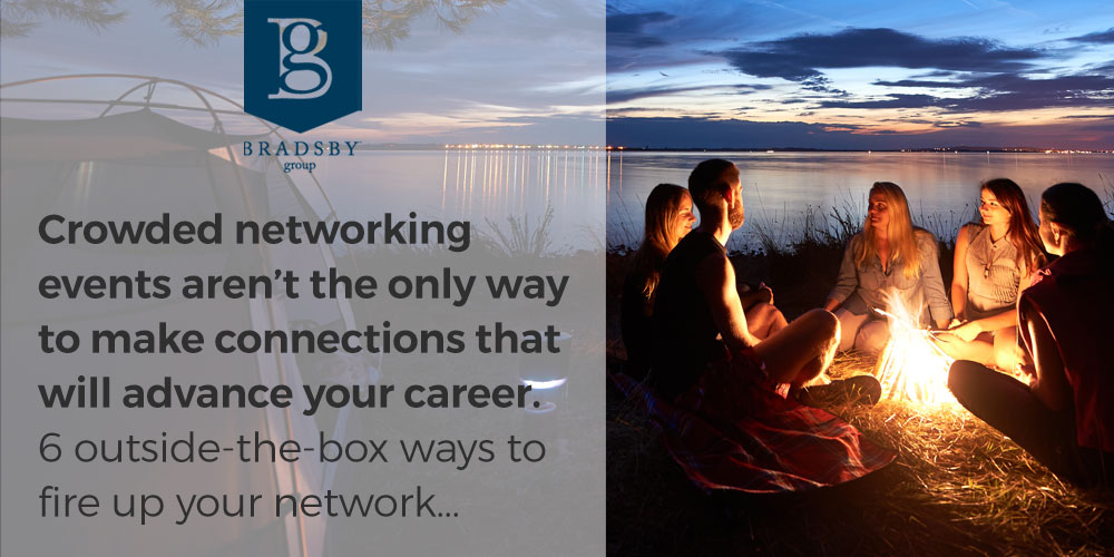 - Bradsby Group Crowded networking events aren’t the only way to make connections that will advance your career. 6 outside-the-box ways to fire up your network...